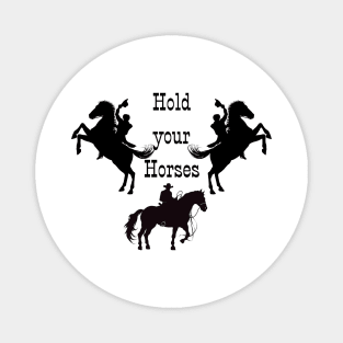 Hold your Horses! Magnet